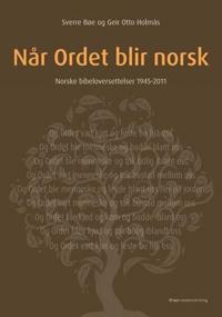 Når Ordet blir norsk; norske bibeloversettelser 1945-2011