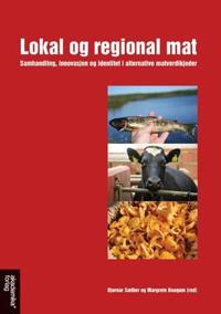 Lokal og regional mat; samhandling, innovasjon og identitet i alternative matverdikjeder