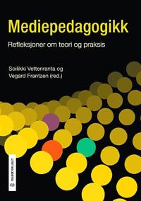 Mediepedagogikk; refleksjoner om teori og praksis