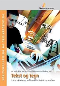 Tekst og tegn; lesing, skriving og multimodalitet i skole og samfunn