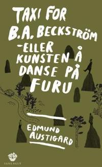 Taxi for B.A. Beckström, eller Kunsten å danse på furu; roman