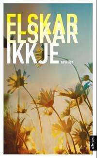 Elskar, elskar ikkje; noveller for ungdom