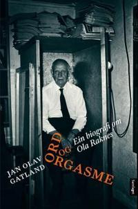 Ord og orgasme; ein biografi om Ola Raknes