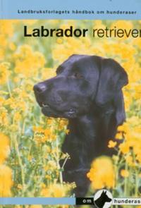 Labrador retriever; en håndbok for kjøp, stell, fôring, oppdragelse, trening, sysselsetting, helse, oppdrett, konkurranser og utstilling