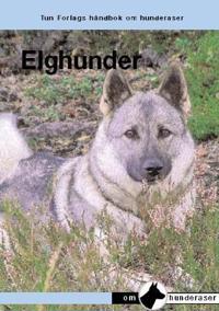 Elghunder; en håndbok for kjøp, stell, fôring, oppdragelse, trening, prøver, jakt, ettersøk, helse, oppdrett og utstilling
