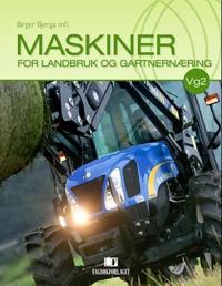 Maskiner for landbruk og gartnernæring; lærebok i programfaget Produksjon og tjenesteyting for Vg2 Landbruk og gartnernæring