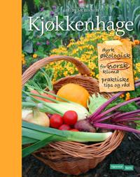 Kjøkkenhage; dyrk økologisk for norsk klima
