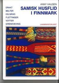 Samisk husflid i Finnmark; drakt, belter og bånd, flettinger, votter, grenveving