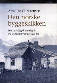 Den norske byggeskikken; hus og bolig på landsbygda fra middelalder til vår egen tid