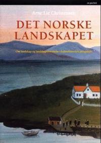 Det norske landskapet; om landskap og landskapsforståelse i kulturhistorisk perspektiv