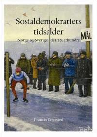 Sosialdemokratiets tidsalder; Norge og Sverige i det 20. århundre