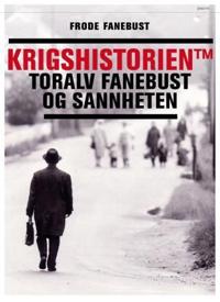 Krigshistorien TM; Toralv Fanebust og sannheten