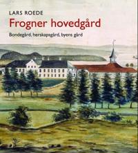 Frogner hovedgård; bondegård, herskapsgård, byens gård