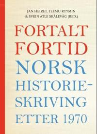 Fortalt fortid; norsk historieskriving etter 1970