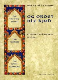 Og Ordet ble kjød; studier i oldkirkens teologi