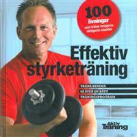Effektiv styrketräning : 100 övningar som tränar kroppens viktigaste muskler
