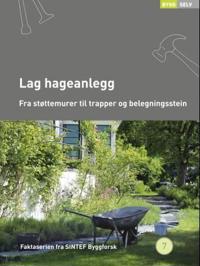 Lag hageanlegg; fra støttemurer til trapper og belegningsstein