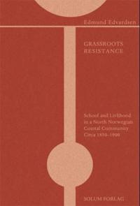 Grassroots Resistance: School and Livelihood in a North Norwegian Coastal Community Circa 1850-1900