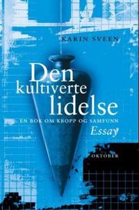 Den kultiverte lidelse; en bok om kropp og samfunn