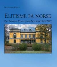 Elitisme på norsk; Det Norske Videnskaps-Akademi 1945-2007