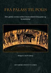 Fra palass til polis; den greske verden mellom bronsealdersivilisasjoner og bystatskultur