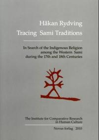 Tracing sami traditions; in search of the indigenous religion among the western sami during the 17th and 18th centuries