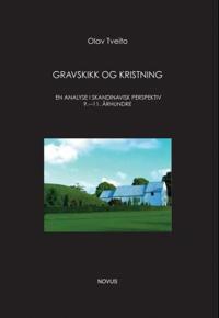 Gravskikk og kristning; en analyse i skandinavisk perspektiv 9.-11. århundre