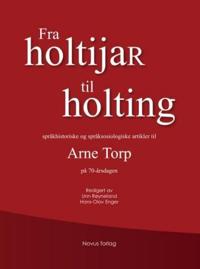 Fra holtijaR til holting; språkhistoriske og språksosiologiske artikler til Arne Torp på 70-årsdagen