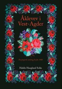 Åklevev i Vest-Agder; en fargerik samling fra før 1900