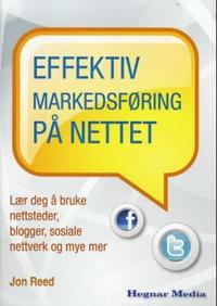 Effektiv markedsføring på nettet; lær deg å bruke nettsteder, blogger, sosiale nettverk og mye mer