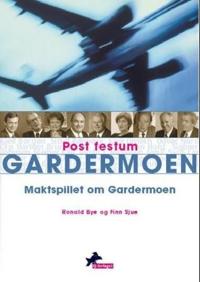 Post festum Gardermoen; maktspillet om Gardermoen