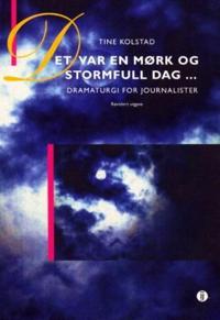Det var en mørk og stormfull dag; dramaturgi for journalister