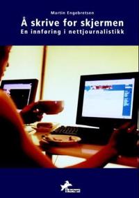 Å skrive for skjermen; en innføring i nettjournalistikk