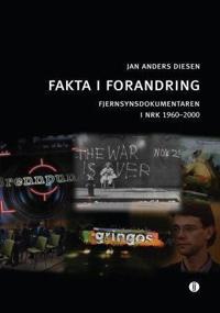 Fakta i forandring; fjernsynsdokumentaren i NRK 1960-2000