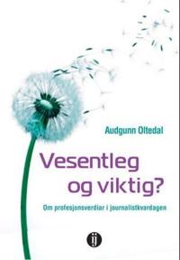 Vesentleg og viktig?; om profesjonsverdiar i journalistkvardagen