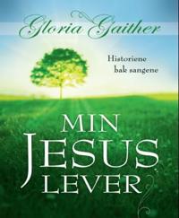 Min Jesus lever; historiene bak sangene