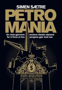 Petromania; en reise gjennom verdens rikeste oljeland for å finne ut hva pengene gjør med oss