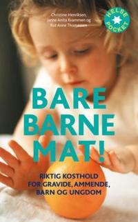 Bare barnemat!; riktig kosthold for gravide, ammende, barn og ungdom