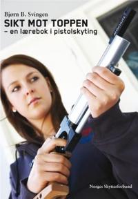 Sikt mot toppen; en lærebok i pistolskyting
