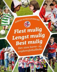 Flest mulig, lengst mulig, best mulig; den store barne- og ungdomsfotballboka