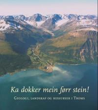 Ka dokker mein førr stein!; geologi, landskap og ressurser i Troms