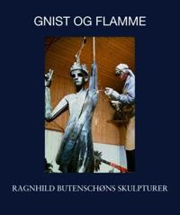 Gnist og flamme; Ragnhild Butenschøns skulpturer