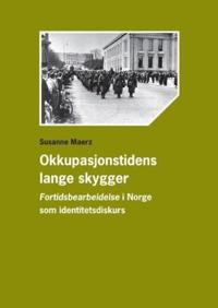 Okkupasjonstidens lange skygger; fortidsbearbeidelse i Norge som identitetsdiskurs