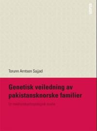 Genetisk veiledning av pakistansknorske familier; en medisinskantropologisk studie