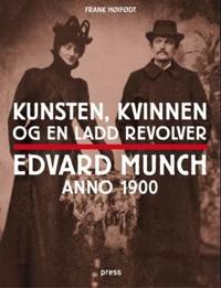 Kunsten, kvinnen og en ladd revolver; Edvard Munch anno 1900