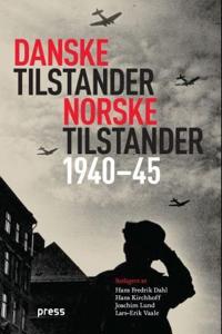 Danske tilstander, norske tilstander; forskjeller og likheter under tysk okkupasjon 1940-45