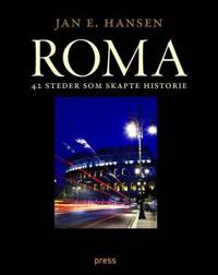 Roma; 42 steder som skapte historie