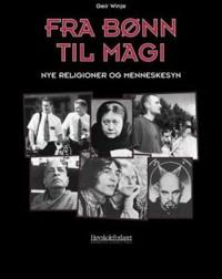 Fra bønn til magi; nye religioner og menneskesyn