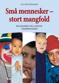 Små mennesker - stort mangfold; religioner og livssyn i barnehagen