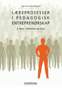 Læreprosesser i pedagogisk entreprenørskap; å lære i dilemma og kaos